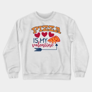 Pizza is my valentine Crewneck Sweatshirt